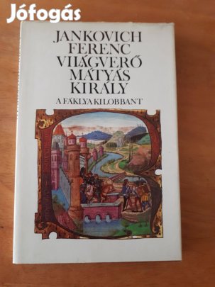 Jankovich Ferenc: Világverő Mátyás kiráy A fáklya kilobbant