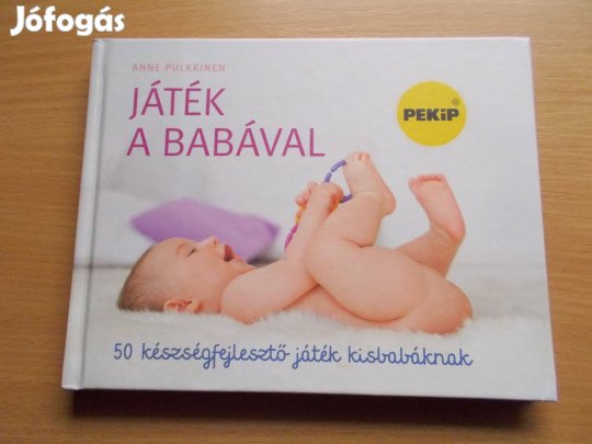 Játék a babával - 50 készségfejlesztő játék kisbabáknak, Anne Pulkkine