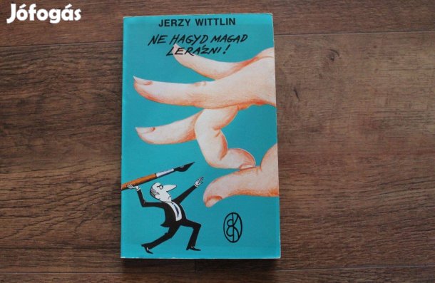Jerzy Wittlin - Ne hagyd magad lerázni