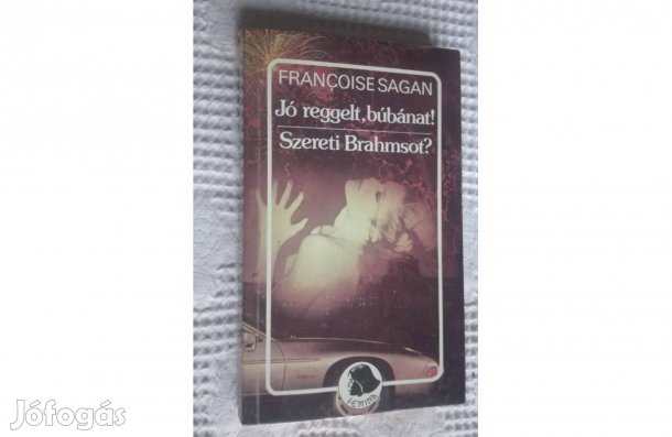 Jó reggelt búbánat!Szereti Brahmsot? írta:Francoise Sagan,olvasatlan