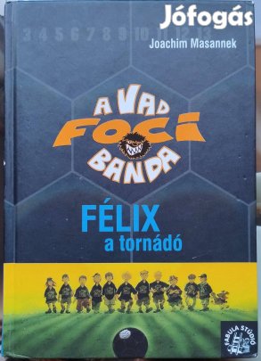 Joachim Masannek - Félix, a tornádó (A Vad Banda - 2.)