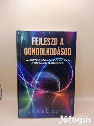 Joe Dispenza: Fejleszd a gondolkodásod