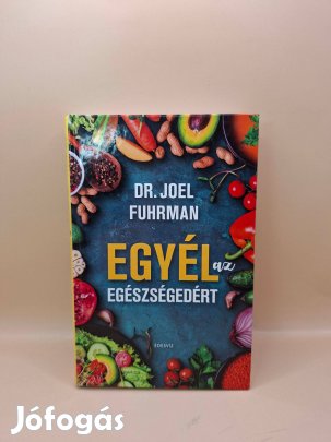 Joel Fuhrman: Egyél az egészségedért