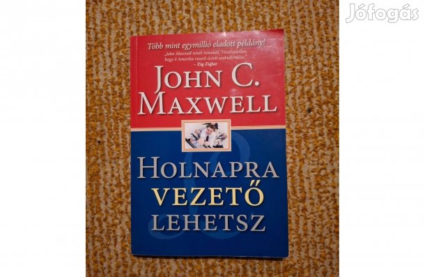 John C. Maxwell: Holnapra vezető lehetsz