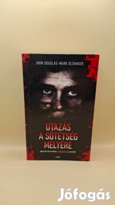 John Douglas Mark Olshaker: Utazás a sötétség mélyére