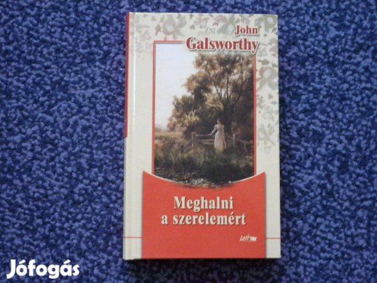 John Galsworthy: Meghalni a szerelemért