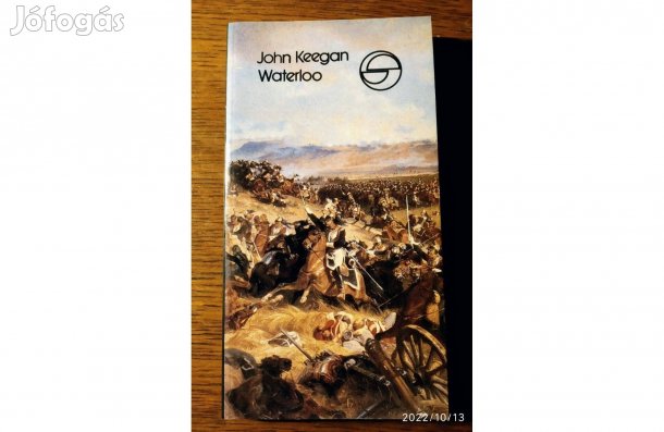 John Keegan Waterloo (mérleg) Európa Könyvkiadó, 1990 Sok Mást Is Hir