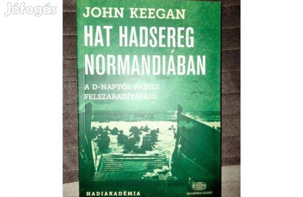 John Keegan - Hat hadsereg Normandiában