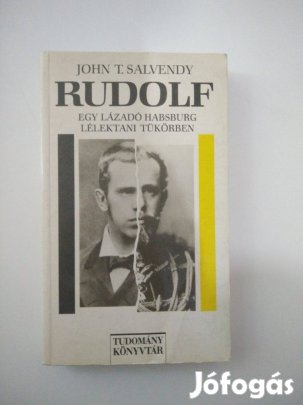 John T. Salvendy - Rudolf Egy lázadó Habsburg lélektani tükörben
