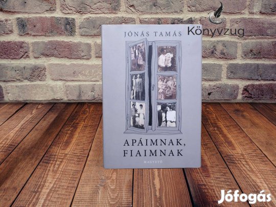 Jónás Tamás - Apáimnak, fiaimnak