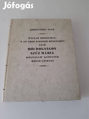 Jordányszy Elek: Bóldogságos Szűz Mária kegyelem'képeinek rövid leírás