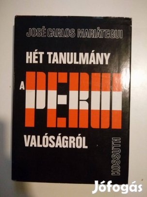 José Carlos Mariátegui - Hét tanulmány a perui valóságról és eg