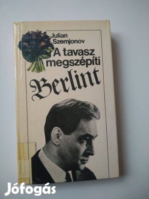 Julian Szemjonov -A tavasz megszépíti Berlint (Iszajev / Stirlitz 3.)