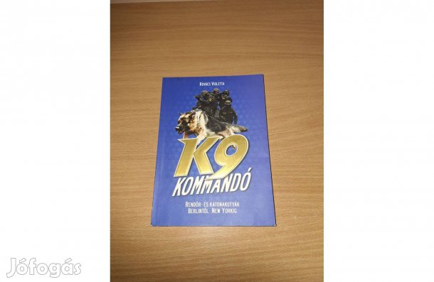 K9 kommandó. Rendőr- és katonakutyák Berlintől New Yorkig