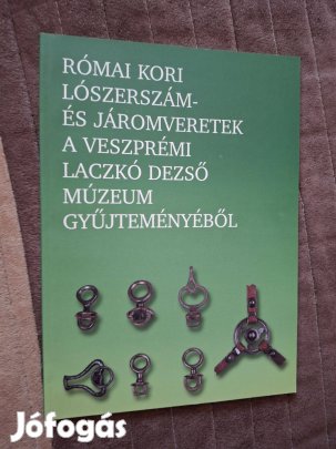 K. Palágyi Sylvia : Római kori lószerszám- és járomveretek
