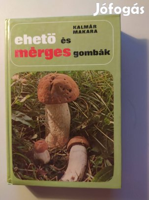 Kalmár-Makara Ehető és mérges gombák