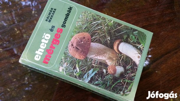 Kalmár Zoltán -Makara György: Ehető és mérges gombák + Gombagyűjtés