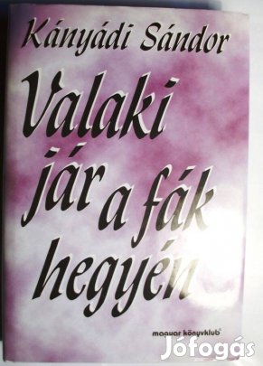 Kányádi: Valaki jár a fák hegyén eladó könyv