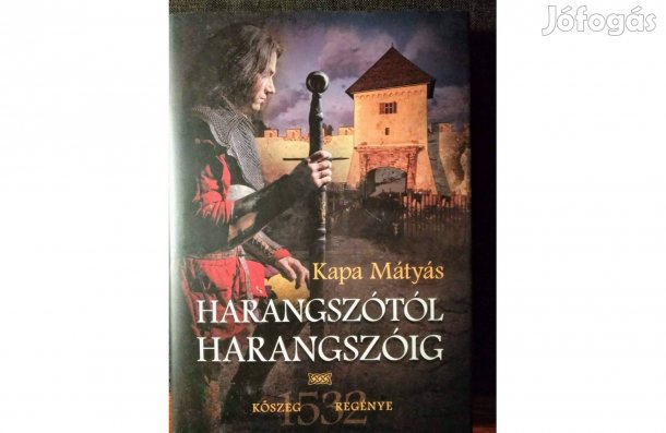 Kapa Mátyás Harangszótól harangszóig - Kőszeg regénye Első Kiadás