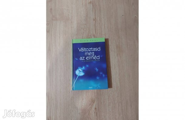 Karen Casey: Változtasd meg az elméd és az életed vele változik