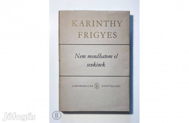 Karinthy Frigyes: Nem mondhatom el senkinek - (Csak személyesen!)