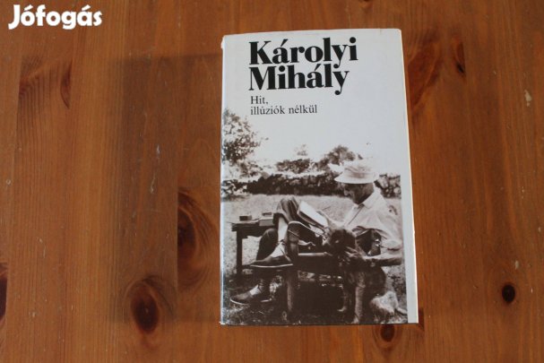 Károlyi Mihály - Hit, illúziók nélkül