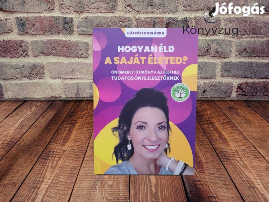 Kárpáti Boglárka - Hogyan éld a saját életed?