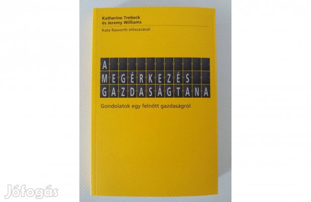 Katherine Trebeck Jeremy Williams: A megérkezés gazdaságtana