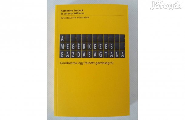 Katherine Trebeck Jeremy Williams: A megérkezés gazdaságtana