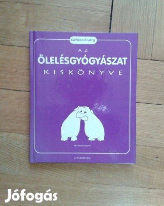Kathleen Kealing: Az ölelésgyógyászat kiskönyve