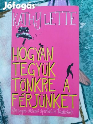 Kathy Lette - Hogyan tegyük tönkre a férjünket