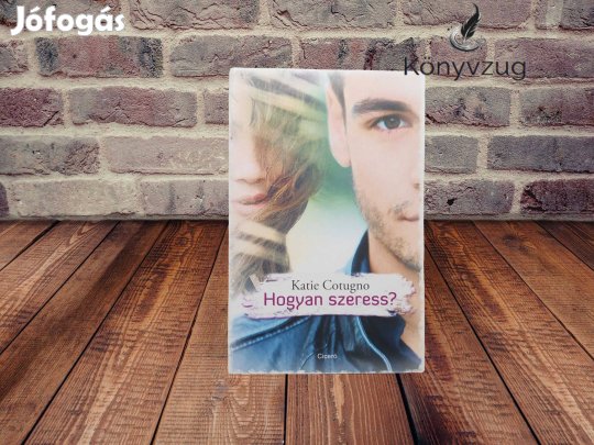 Katie Cotugno - Hogyan szeress?