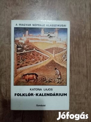 Katona Lajos: A magyar néprajz klasszikusai Folklór kalendárium