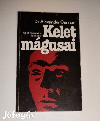 Kelet mágusai Dr A. Cannon Tibet misztikája és csodái könyv 