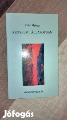 Kellei György Kegyelmi állapotban (Művészportrék) - Dedikált