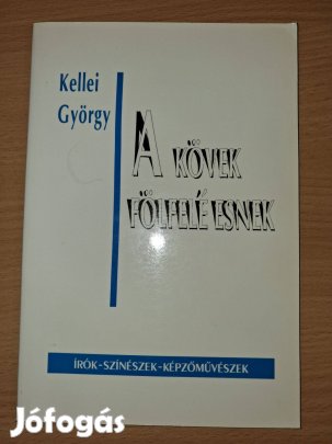 Kellei György : A kövek fölfelé esnek