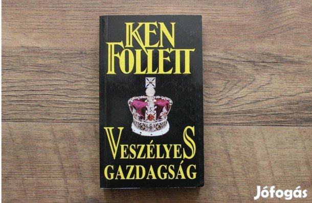 Ken Follett - Veszélyes gazdagság