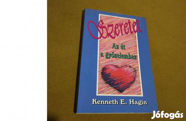 Kenneth E. Hagin: Szeretet - Az út a győzelemhez (Könyv, 1999)