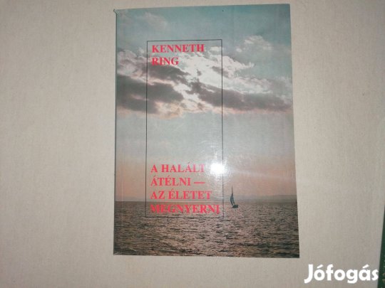Kenneth Ring: A Halált átélni-az Életet megnyerni c. Új könyve eladó !
