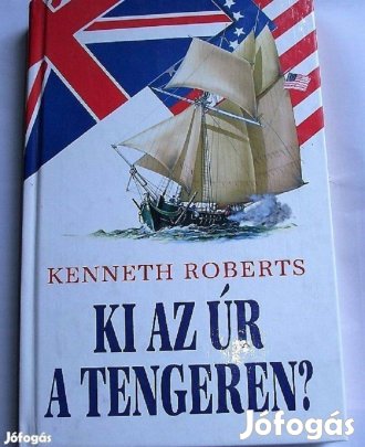 Kenneth Roberts: Ki az úr a tengeren