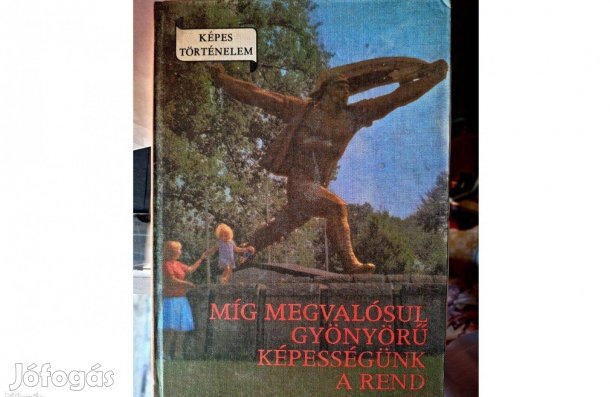 Képes történelem Míg megvalósul gyönyörű képességünk a rend