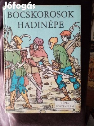 Képes történelem sorozat : Bocskorosok hadinépe