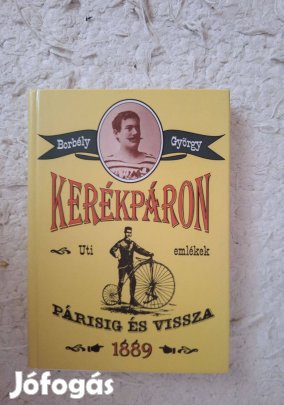 Kerékpáron Párisig és vissza/Uti emlékek 1889 Szerző Borbély György