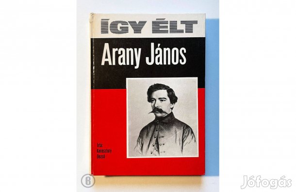 Keresztury Dezső: Így élt Arany János - - - (Csak személyesen!)