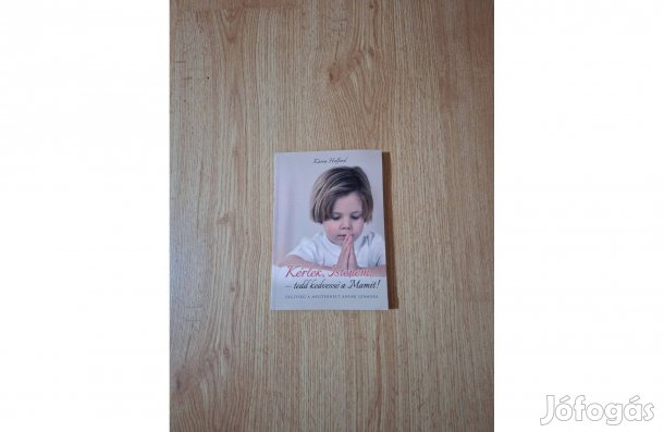 Kérlek Istenem, tedd kedvessé a Mamit! Segítség a megterhelt anyák