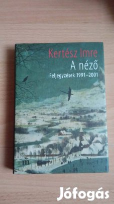 Kertész Imre A néző olvasatlan könyv 500Ft