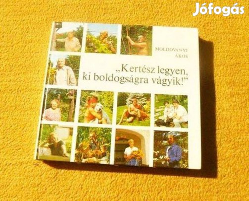 Kertész legyen, ki boldogságra vágyik! - Moldoványi Ákos