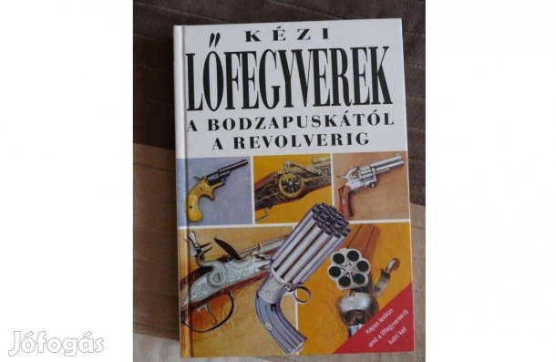 Kézi lőfegyverek a bodzapuskától a revolverig