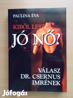 Kiből lesz jó nő? Válasz Dr. Csernus Imrének, Paulina Éva