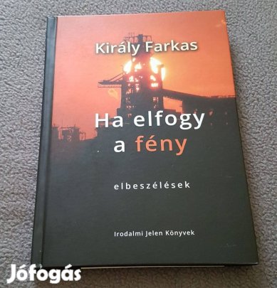 Király Farkas - Ha elfogy a fény: elbeszélések könyv